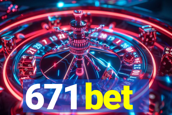 671 bet